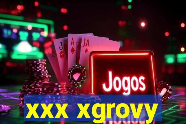 xxx xgrovy